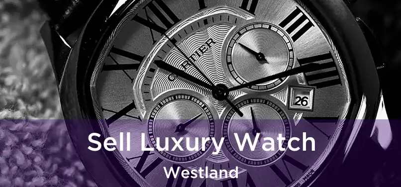  Sell Luxury Watch Westland