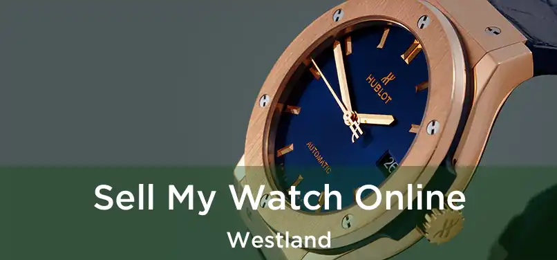  Sell My Watch Online Westland