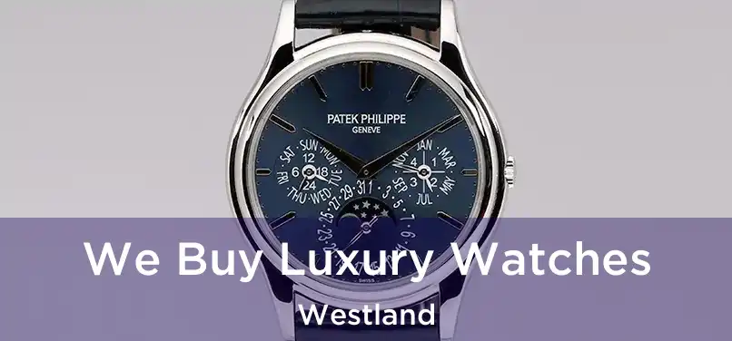  We Buy Luxury Watches Westland